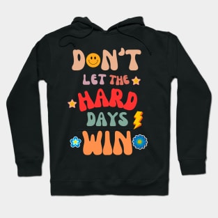 don't let the hard days win Hoodie